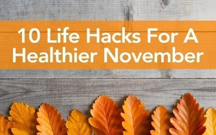 10 Life Hacks For A Healthier November
