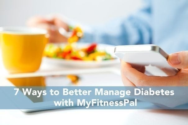 7 Ways to Better Manage Diabetes with MyFitnessPal