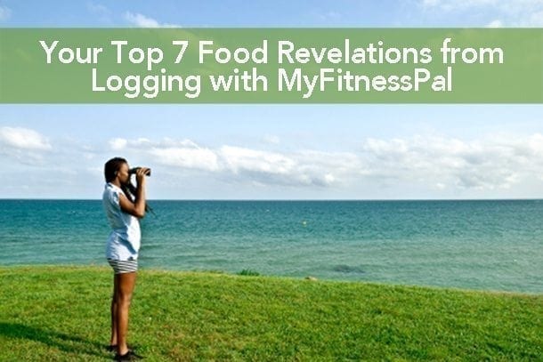 Your Top 7 Food Revelations from Logging with MyFitnessPal