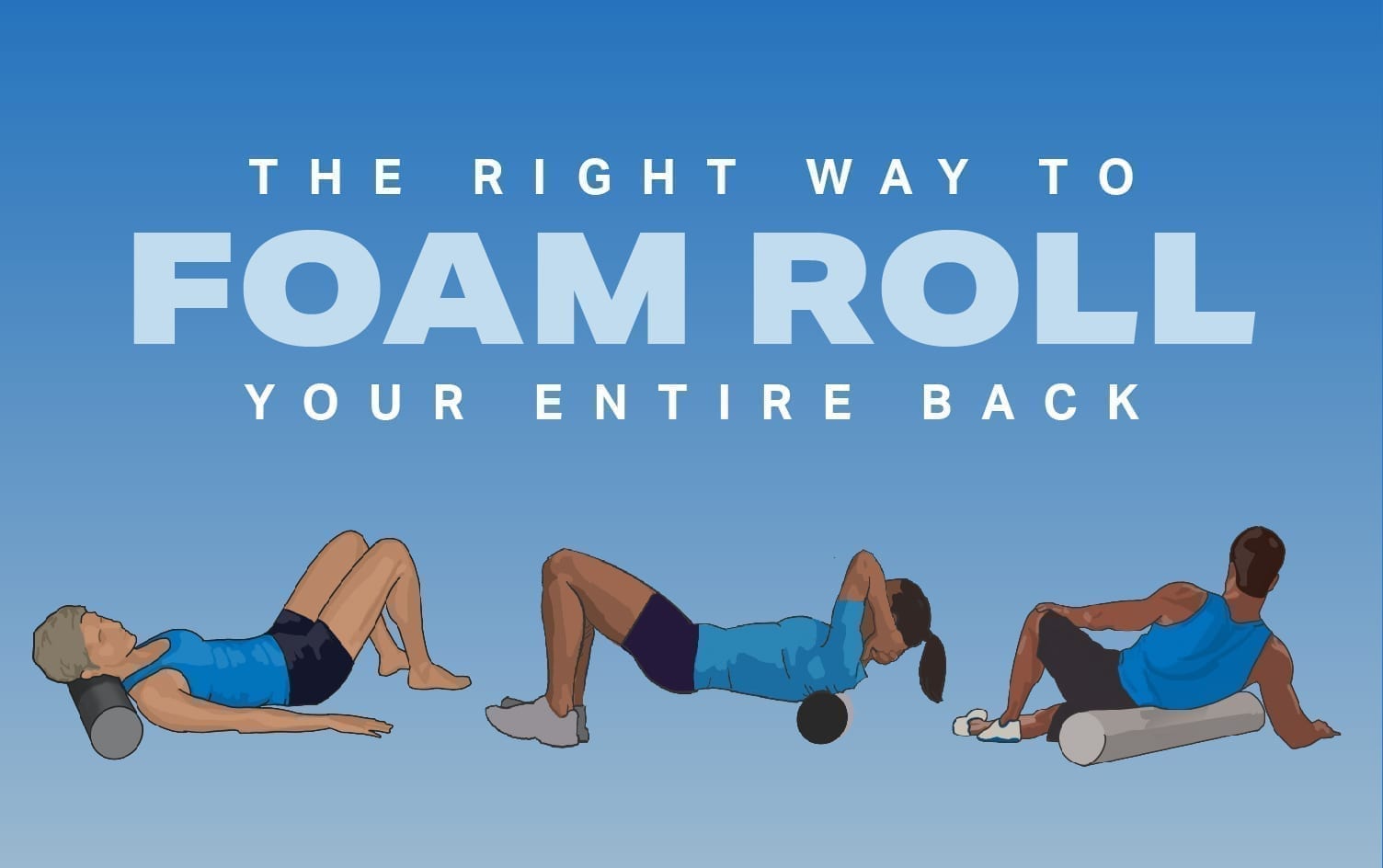 The Right Way To Foam Roll Your Entire Back | Wellness | Myfitnesspal