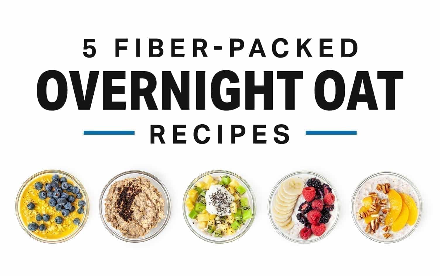 5 Fiber-Packed Overnight Oat Recipes