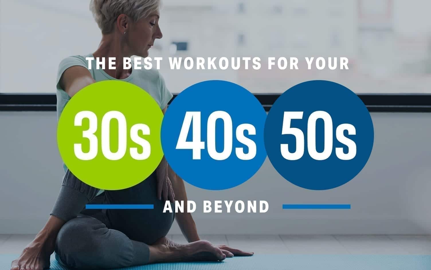 The Best Workouts For Your 30s, 40s, 50s and Beyond