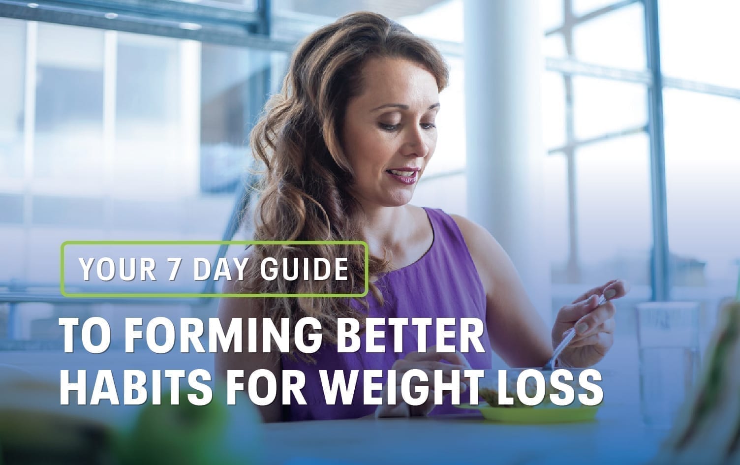 Your 7-Day Guide to Forming Better Habits For Weight Loss
