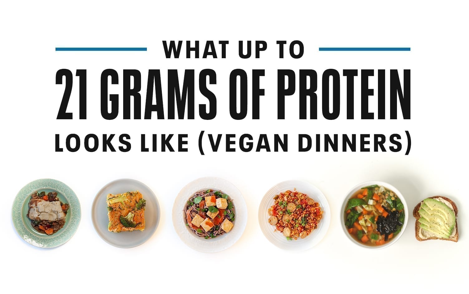 What up to 21 Grams of Protein Looks Like (Vegan Dinners)