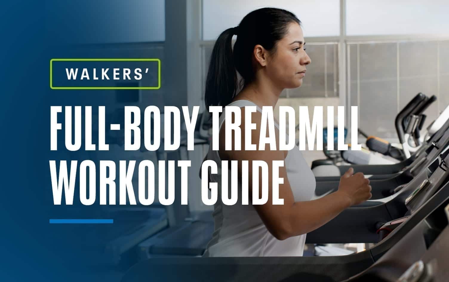 Walkers Full-Body Treadmill Workout Guide