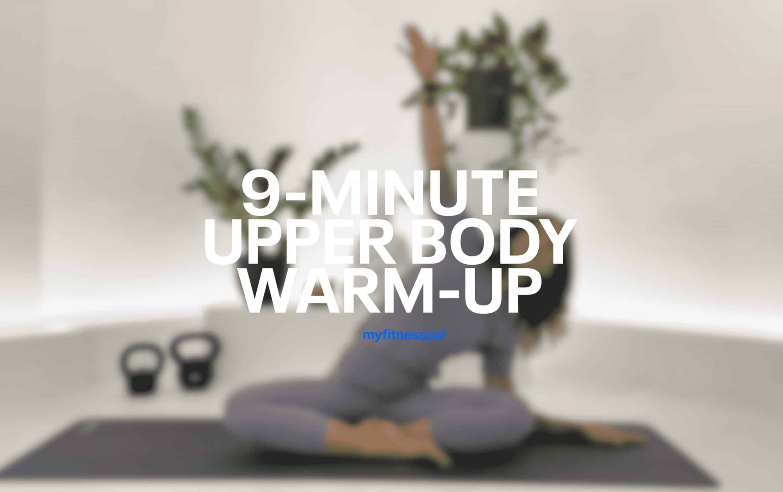 9-Minute Upper Body Warm-Up | MyFitnessPal