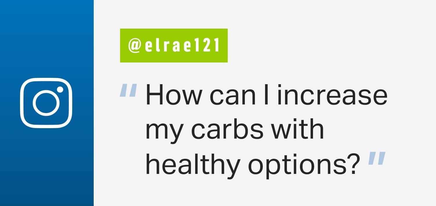 Ask the RD: How Can I Increase Carbs With Healthy Options