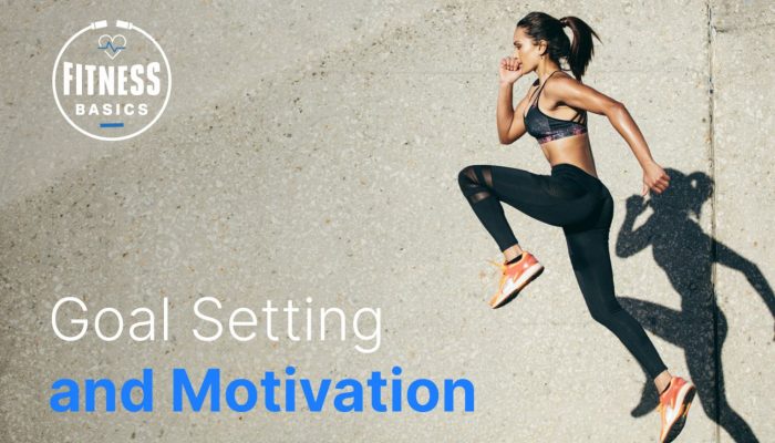 Fitness Basics: Goal Setting and Motivation